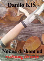 Danilo Kiš - Nož sa drškom od ružinog drveta