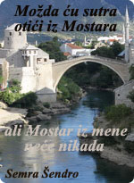 Možda ću sutra otići iz Mostara