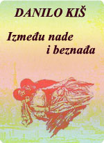 Danilo Kiš - Između nade i beznađa
