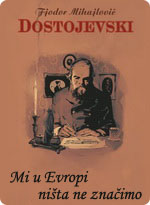 Fjodor Mihajlovič Dostojevski - Mi u Evropi ništa ne značimo
