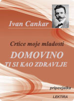 Ivan Cankar - Domovino ti si kao zdravlje