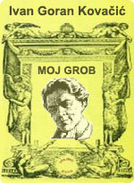 Ivan Goran Kovačić - Moj grob