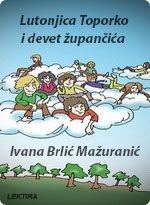 Ivana Brlić Mažuranić - Lutonjica Toporko i devet župančića